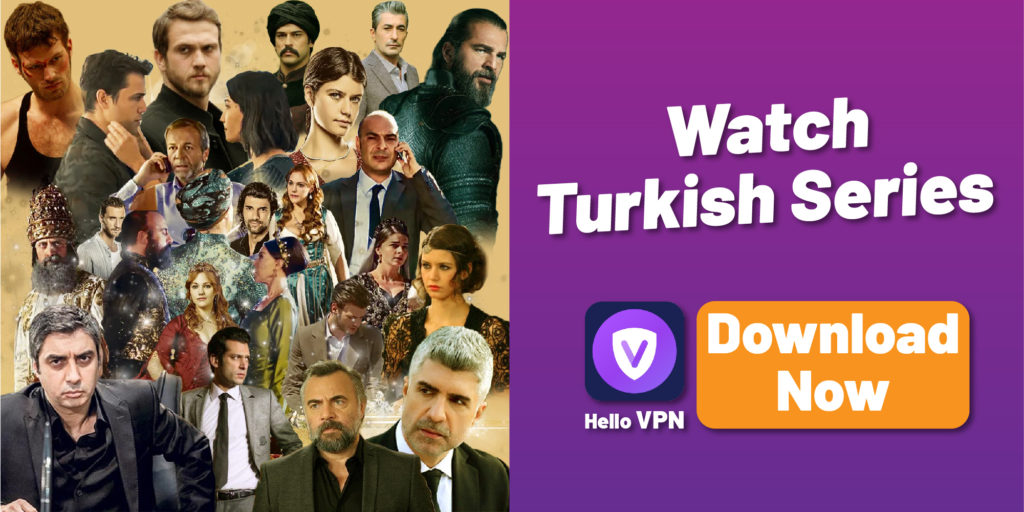 How To Watch Turkish TV and TV Series Abroad Hello VPN Blog