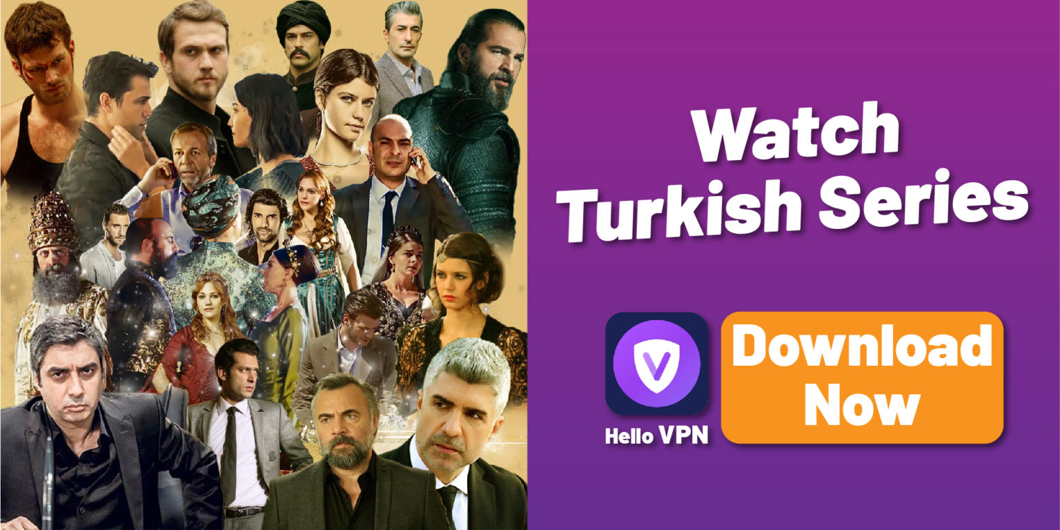 how-to-watch-turkish-tv-and-tv-series-abroad-hello-vpn-blog